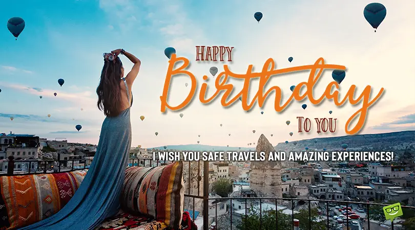 Birthday wish for a friend who travels a lot.
