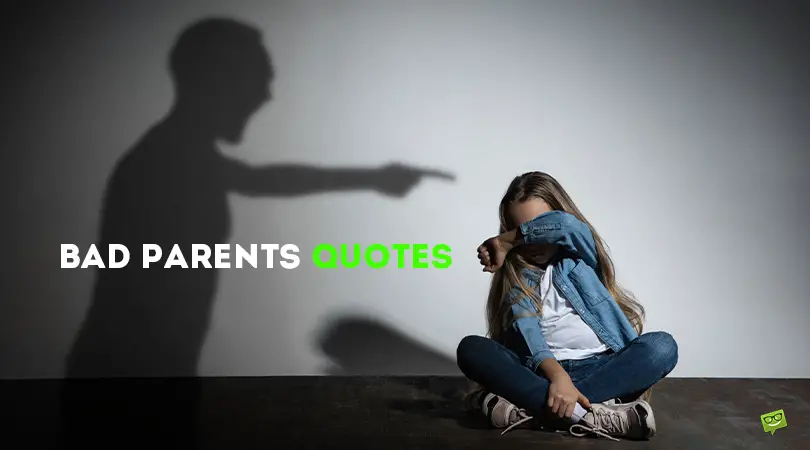 101 Bad Parents Quotes | What to Avoid When Bringing Children Up