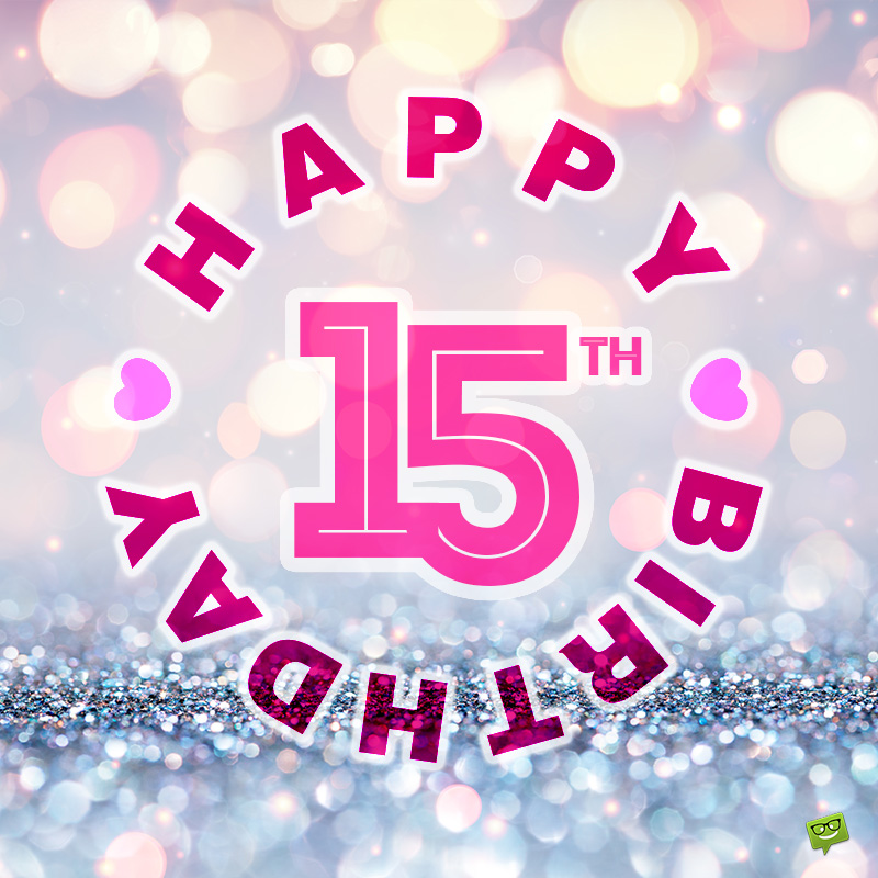 Happy 15th Birthday Messages | Hey, Boy! Hey, Girl!