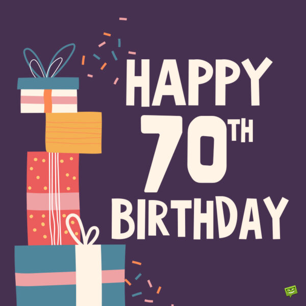 Happy 70th Birthday! | Great Messages for 70-year-olds