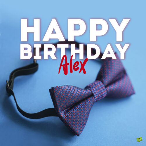 Happy Birthday, Alex! | Wishes, Images And Memes For Him