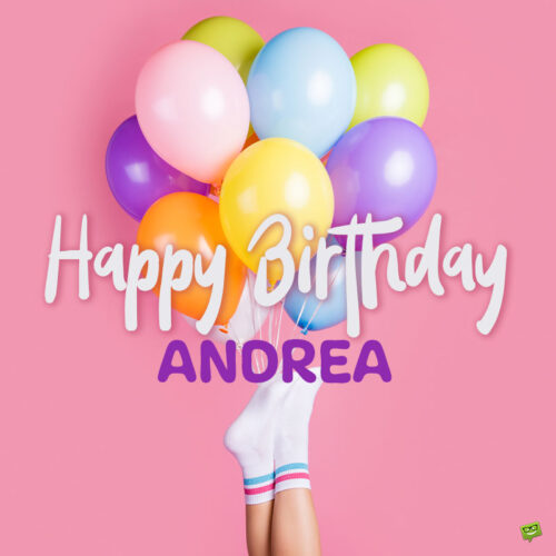 Happy Birthday, Andrea! | Wishes, Images and Memes for her