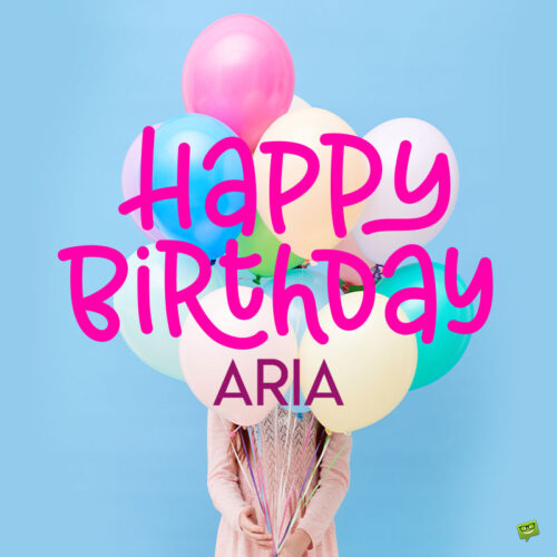 Happy Birthday, Aria! | Wishes, Images and Memes for her
