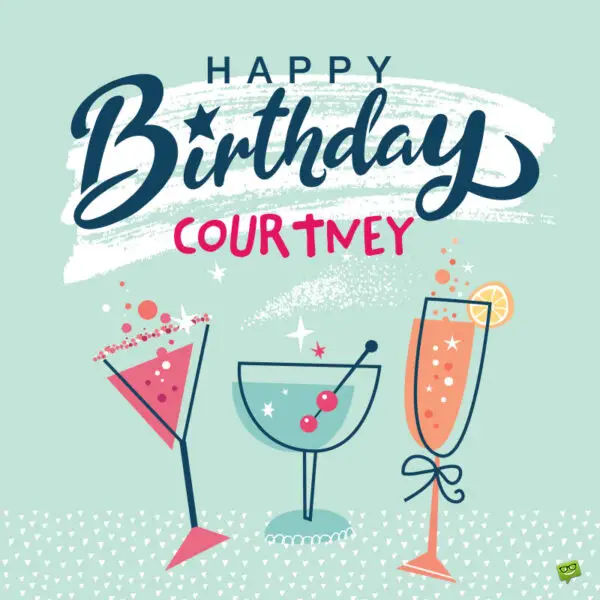 Happy Birthday, Courtney – Images and Wishes to Share