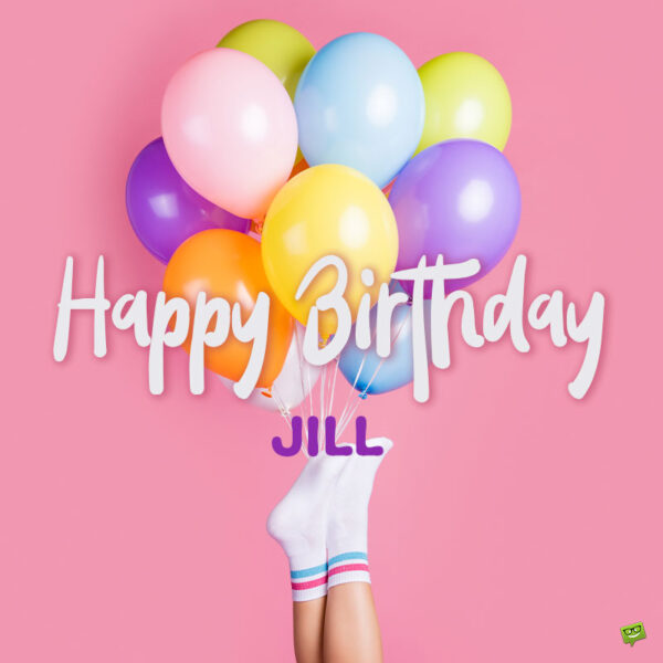 Happy Birthday Jill! - Images and Wishes to Share with Her