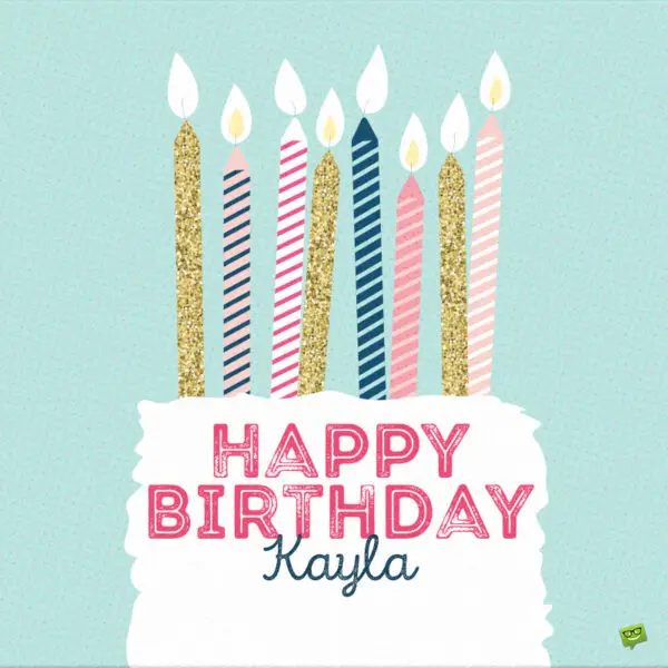 Happy Birthday Kayla! - Images and Wishes to Share with Her