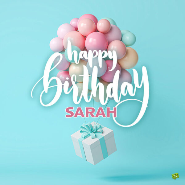 Happy Birthday, Sarah – Images and Wishes to Share with Her