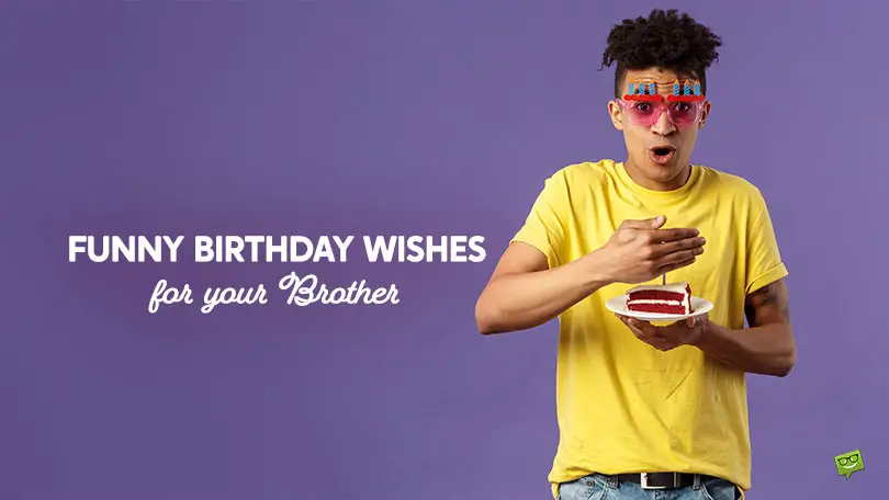 Funny Birthday Wishes for your Brother