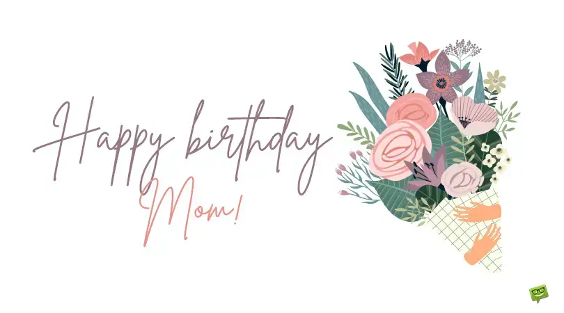 Happy Birthday Mom! 100 Best Birthday Wishes & Quotes For Moms