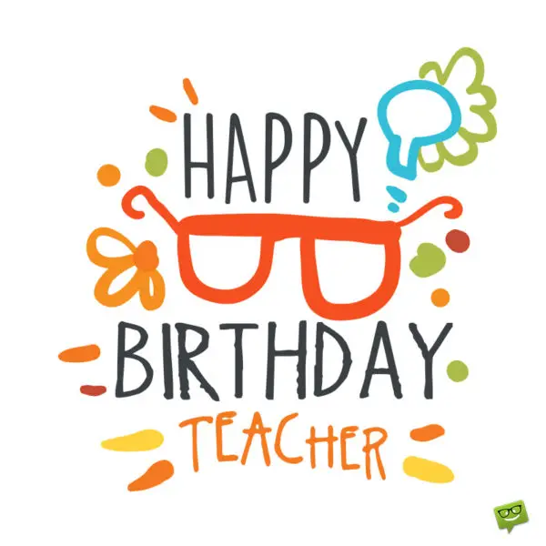 60 Heartfelt Birthday Wishes for Teachers