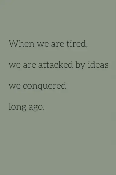 When we are tired, we are attacked by