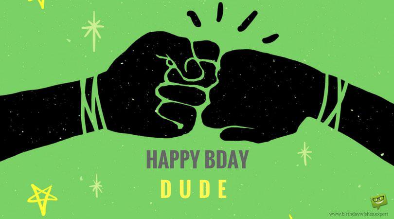 Happy Bday, Dude!