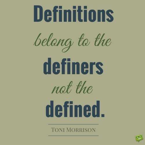 Definitions belong to the definers, not the defined.