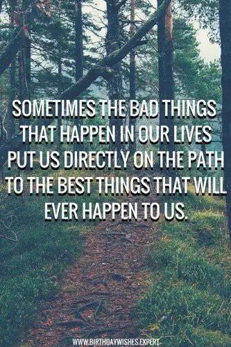 Sometimes The Bad Things That Happen In Our Lives Put Us Directly On 