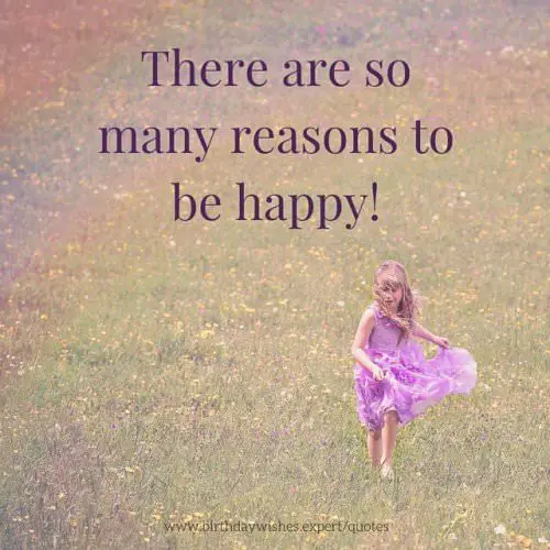 there are so many reasons to be happy