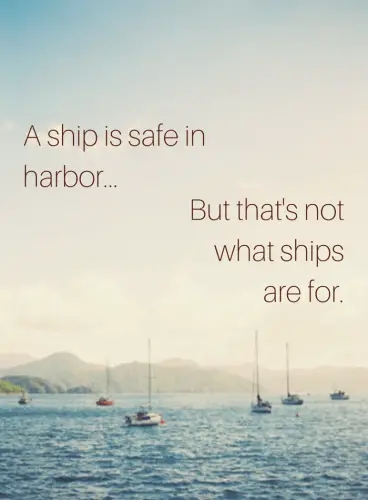 A ship is safe in harbor...