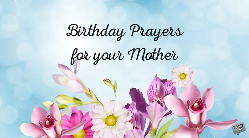 Birthday prayers for your mother.