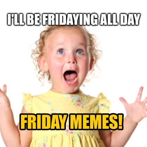 Happy friday memes - conciergeprof