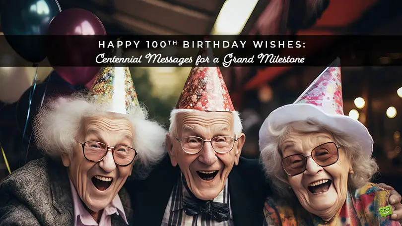 Happy 100th Birthday Wishes : Centennial Messages for a Grand Milestone